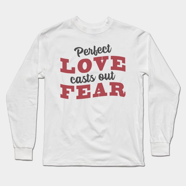 'Perfect Love Casts Out Fear' Love For Religion Shirt Long Sleeve T-Shirt by ourwackyhome